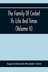 The Family Of Corbet; Its Life And Times (Volume II)