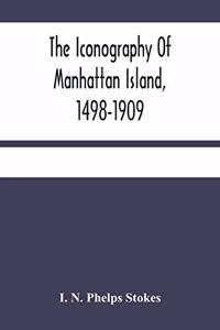 Iconography Of Manhattan Island, 1498-1909