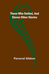 Those Who Smiled, And Eleven Other Stories