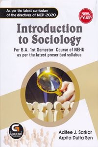 INTRODUCTION TO SOCIOLOGY : FOR B.A. 1ST SEMESTER COURSE OF NEHU AS PER THE LATEST PRESCRIBED SYLLABUS : NEHU FYUGP : AS PER LATEST CURRICULUM OF THE DIRECTIVES OF NEP 2020.