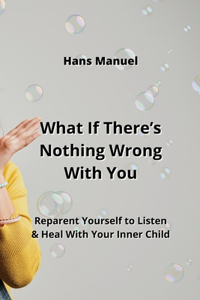 What If There's Nothing Wrong With You