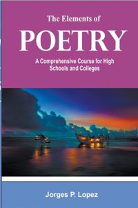 Elements of Poetry: A Comprehensive Course for High Schools and Colleges