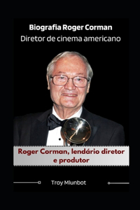 Biografia Roger Corman Diretor de cinema americano