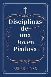 Disciplinas de un Joven Piadoso