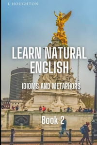 Learn Natural English Idioms and Metaphors