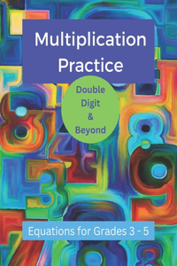 Multiplication Practice - Double Digit and Beyond