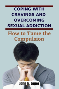 Coping with Cravings and Overcoming Sexual Addiction