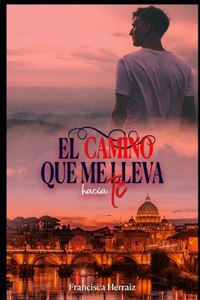 El camino que me lleva hacia ti