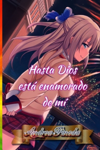 Hasta Dios está enamorado de mí