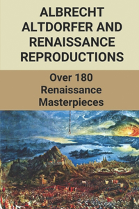 Albrecht Altdorfer And Renaissance Reproductions