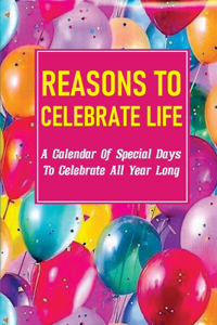 Reasons To Celebrate Life