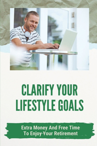 Clarify Your Lifestyle Goals