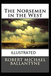 The Norsemen in the West Illustrated