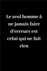 Le seul homme à ne jamais faire d'erreur est celui qui ne fait rien: Carnet de notes ligné original de 119 pages- Une belle idée de cadeau pour vos amis