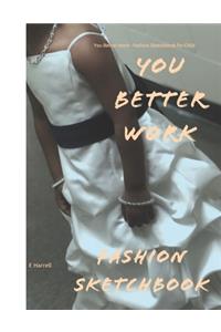 You Better Work - Fashion Sketchbook for Child