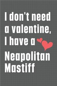 I don't need a valentine, I have a Neapolitan Mastiff