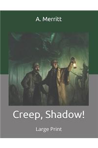 Creep, Shadow!