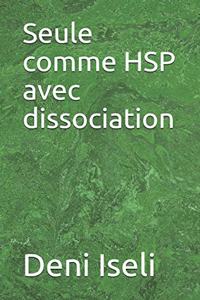 Seule comme HSP avec dissociation