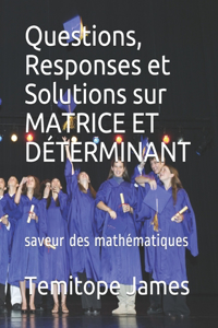 Questions, Responses et Solutions sur MATRICE ET DÉTERMINANT