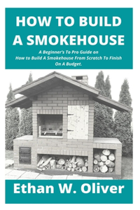 How to Build a Smokehouse