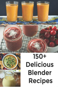 150+ Delicious Blender Recipes