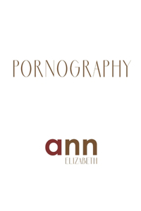 Pornography - Ann Elizabeth