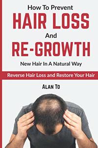 How To Prevent Hair Loss And Re-Growth New Hair In A Natural Way