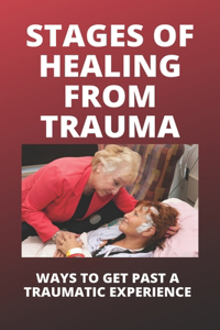 Stages Of Healing From Trauma