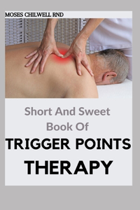 Short And Sweet Book Of Trigger Points Therapy