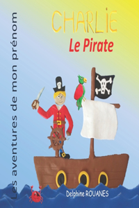 Charlie le Pirate: Les aventures de mon prénom