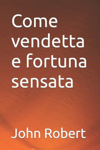 Come vendetta e fortuna sensata