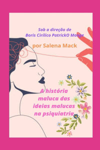 A historia maluca das ideias malucas na psiquiatria