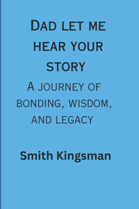 Dad let me hear your story