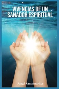 Vivencias de un Sanador Espiritual