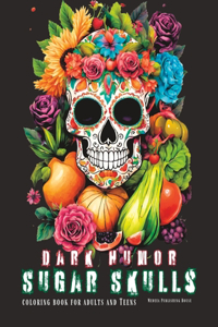 Dark Humor Sugar Sculls Coloring Book for Adult and Teens