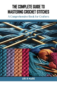 Complete Guide to Mastering Crochet Stitches