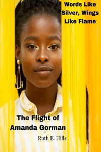 Words Like Silver, Wings Like Flame: The Flight of Amanda Gorman