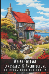 Welsh Cottage Landscapes & Architecture Coloring Book for Adults