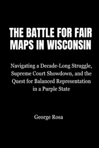The Battle for Fair Maps in Wisconsin