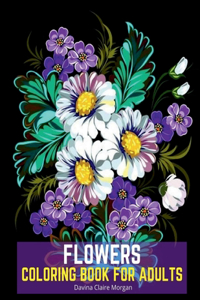 Flowers Coloring Book for Adults : Stress Relieving Designs with Flowers for Adults | 40 Premium Coloring Pages with Amazing Designs for Stress Relief, Relaxation and Creativity