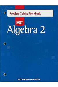 Holt Algebra 2: Problem Solving Workbook