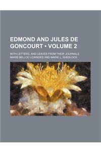 Edmond and Jules de Goncourt (Volume 2); With Letters, and Leaves from Their Journals