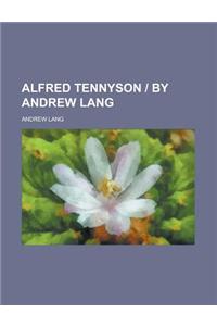 Alfred Tennyson - By Andrew Lang