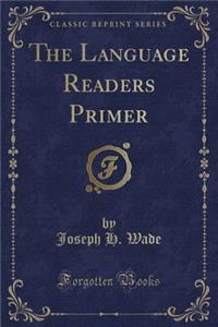 The Language Readers Primer (Classic Reprint)
