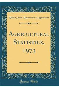 Agricultural Statistics, 1973 (Classic Reprint)