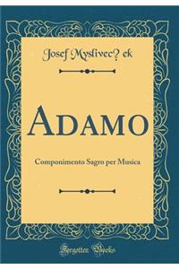 Adamo: Componimento Sagro Per Musica (Classic Reprint)