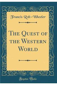 The Quest of the Western World (Classic Reprint)
