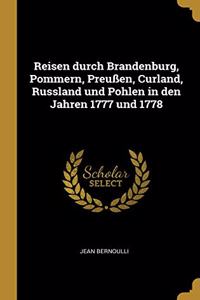 Reisen durch Brandenburg, Pommern, Preußen, Curland, Russland und Pohlen in den Jahren 1777 und 1778