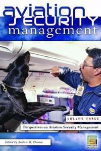 Aviation Security Management: Volume 3 Perspectives on Aviation Security Management (Praeger Security International)