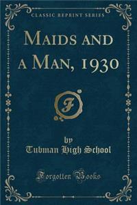 Maids and a Man, 1930 (Classic Reprint)